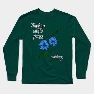 Find me in the grass Chickory Long Sleeve T-Shirt